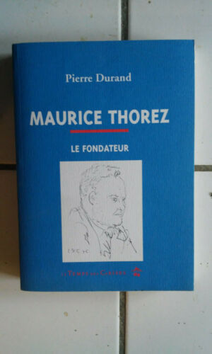 Pierre Durand MAURICE THOREZ le fondateur ( dédicacé) 2000 tbe - Afbeelding 1 van 1