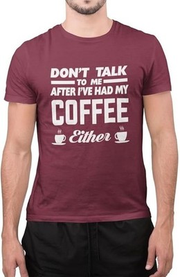 Sprich nicht mit mir, nachdem ich meinen Kaffee getrunken habe, entweder Kaffeeliebhaber sarkastisches TShirt