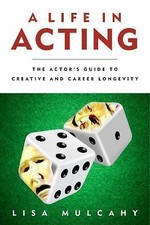 A Life in Acting: The Actor's Guide to Creative and Career Longevity by 