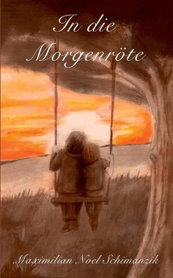 In die Morgenrte by Maximilian Noel Schimanzik (German) Paperback Book