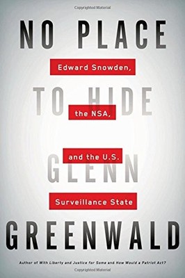 No Place to Hide: Edward Snowden, the NSA, and the U.S. Surveillance State by G