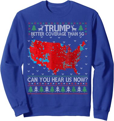 Trump Better Coverage Than 5G Can You Hear Us Now Unisex Crewneck Sweatshirt