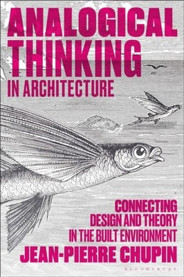 Analogical Thinking in Architecture by Dr Jean-Pierre  Chupin HARDBACK