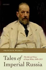 Tales of Imperial Russia: The Life and Times of Sergei Witte, 1849-1915 by Franc