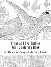 Frogs And Sea Turtles Adults Coloring Book: Large One Sided Frogs & Turtles...