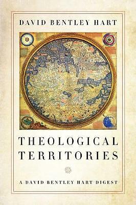 Theological Territories: A David Bentley Hart Digest by David Bentley Hart...