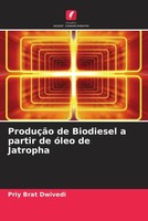 Priy Brat Dwivedi | ProduçãO De Biodiesel A Partir De óLeo De Jatropha | Buch