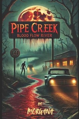 Pipe Creek: Blood Flow River by Morgana Paperback Book