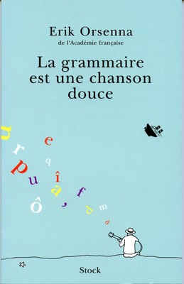 La grammaire est une chanson douce by Orsenna