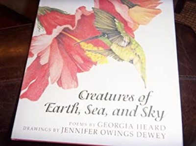 Creatures of Earth, Sea, and Sky Hardcover Georgia Heard