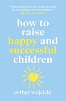 Esther Wojcicki / How To Raise Happy And Successful Children9781787462168