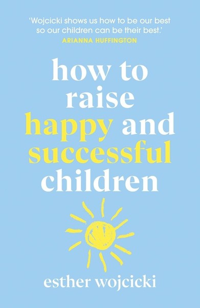 Esther Wojcicki / How To Raise Happy And Successful Children9781787462168-image