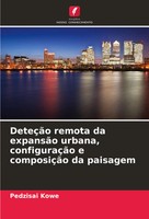Pedzisai Kowe | DeteçãO Remota Da ExpansãO Urbana, ConfiguraçãO E ComposiçãO...