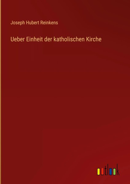 Joseph Hubert Reinkens | Ueber Einheit Der Katholischen Kirche | Buch | Deutsch-image