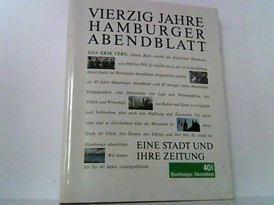 Hamburger Abendblatt vierzig Jahre. Eine Stadt und ihre Zeitung. Verg, Erik: