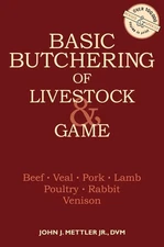 Basic Butchering of Livestock & Game: Beef, Veal, Pork, Lamb, Poultry, Rabbi...