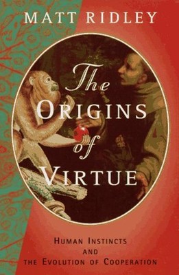 The Origins of Virtue : Human Instincts and the Evolution of Coop