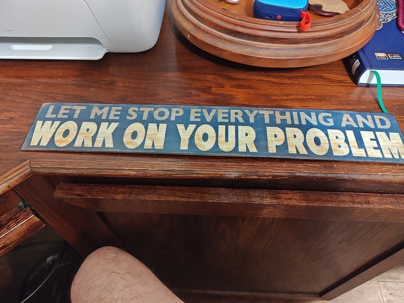 Let Me Stop Everything And Work On Your Problem Metal Tin Signs