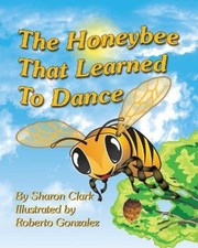 The Honeybee That Learned to Dance: A Children's Nature Picture Book, a Fun
