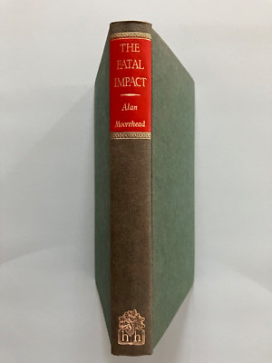 The Fatal Impact by Alan Moorehead Publisher Hamish Hamilton 1966 Hardback