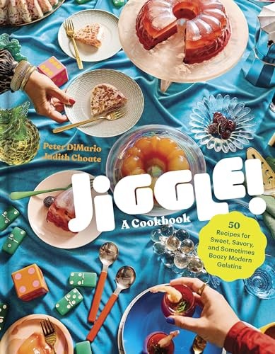 Jiggle!: A Cookbook: 50 Recipes for Sweet, Savory, and... - Choate, Judith