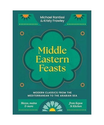 Middle Eastern Feasts: Modern Classics from the Mediterranean to the Arabian Sea