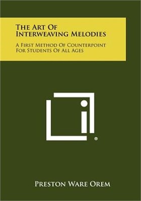 The Art Of Interweaving Melodies: A First Method Of Counterpoint For Students Of