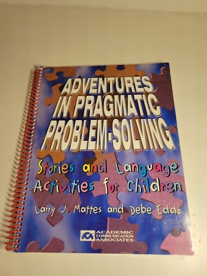 ADVENTURES IN PRAGMATIC PROBLEM-SOLVING: STORIES AND By Larry J. Mattes And Debe