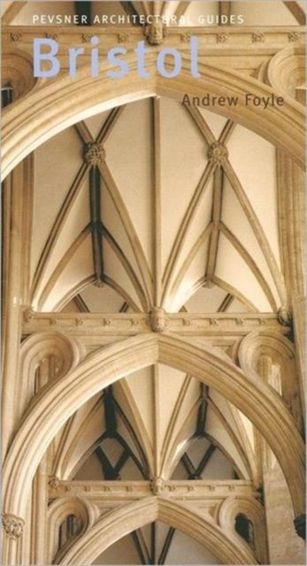 Bristol Pevsner City Guide by Andrew Foyle (Paperback Book)