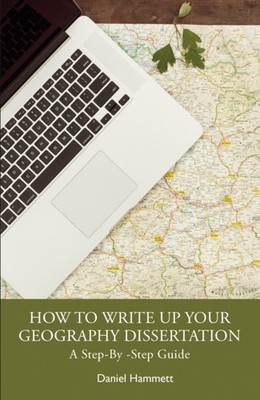 How To Write Up Your Geography Dissertation by Daniel Hammett (Paperback Book)
