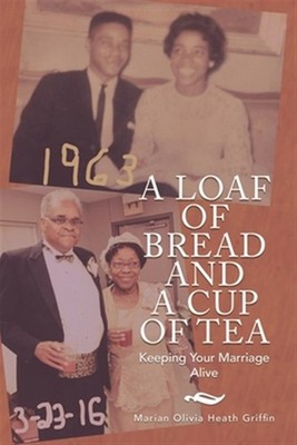 Loaf of Bread and a Cup of Tea : Keeping Your Marriage Alive, Paperback by Gr...