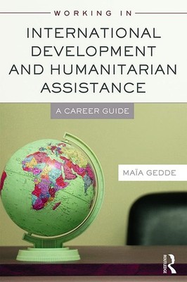 Working in International Development and Humanitarian Assistance: A Career G...
