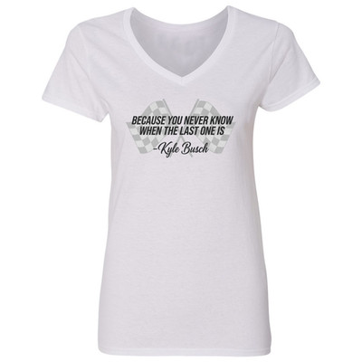 Never Know When The Last One Is Busch Racing Quote Ladies' V-Neck Tshirt