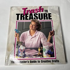 Trash to Treasure The Recycler’s Guide To Creative Crafts 1996 Illustrated Hard