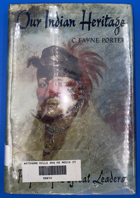 OUR INDIAN HERITAGE, PROFILES OF 12 GREAT LEADERS BY C. FAYNE PORTER 1964