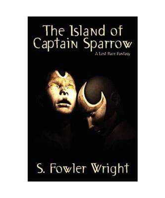 The Island of Captain Sparrow: A Lost Race Fantasy, S. Fowler Wright