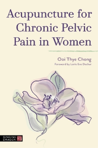 Ooi Thye Chong Acupuncture for Chronic Pelvic Pain in Women (Tascabile)