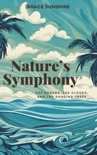 Nature's Symphony: The Oceans, The Clouds, and The Dancing Trees by Brace Sunshi