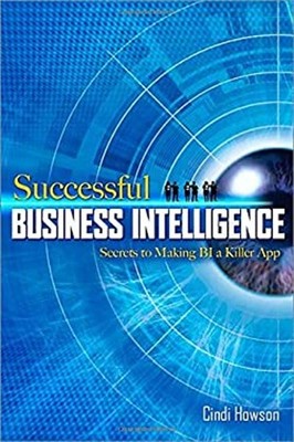 Successful Business Intelligence: Secrets to Making BI a Killer A