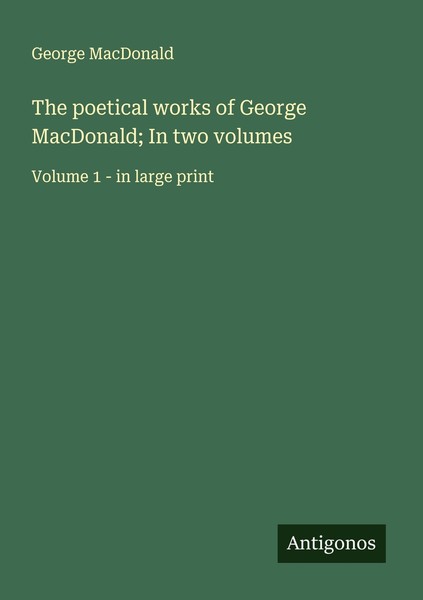 The Poetical Works Of George Macdonald In Two Volumes George Macdonald-image