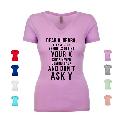 Dear Algebra Please Stop Asking Us To Find Your X She's Women's V Neck Shirt