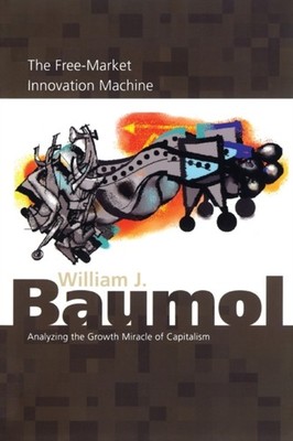 The FreeMarket Innovation Machine by William J. Baumol PAPERBACK 9780691116303