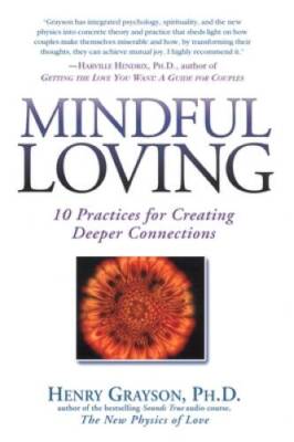 Mindful Loving: 10 Practices for Creating Deeper Connections - Paperback - GOOD