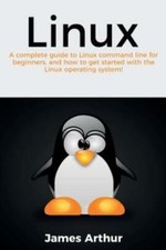 Linux: A Complete Guide To Linux Command Line For Beginners, And How To Get...