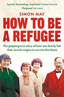 Simon May - How To Be A Refugee The Gripping True Story Of How One F - G245Z