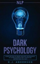 Nlp: Dark Psychology - Secret Methods Of Neuro Linguistic Programming To Ma...