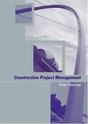 Construction Project Management: An Integrated Approach by Fewings, Peter