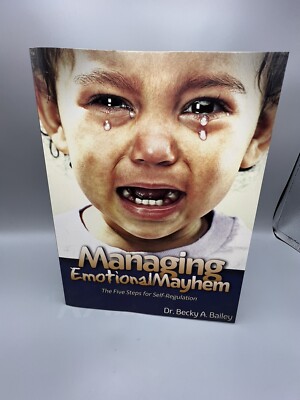 MANAGING EMOTIONAL MAYHEM THE FIVE STEPS FOR By Becky Bailey BRAND NEW!!!!