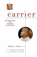 Carrier: Untangling the Danger in My DNA by Rough, Bonnie J