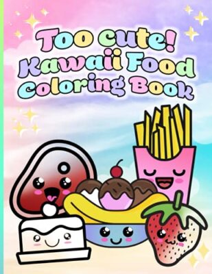 Too cute! Kawaii Food Coloring Book: 50 Unique Coloring Pages for All Ages! ...